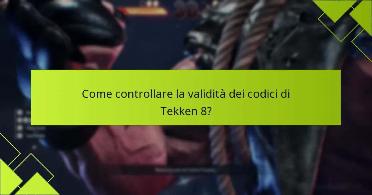 Come controllare la validità dei codici di Tekken 8?