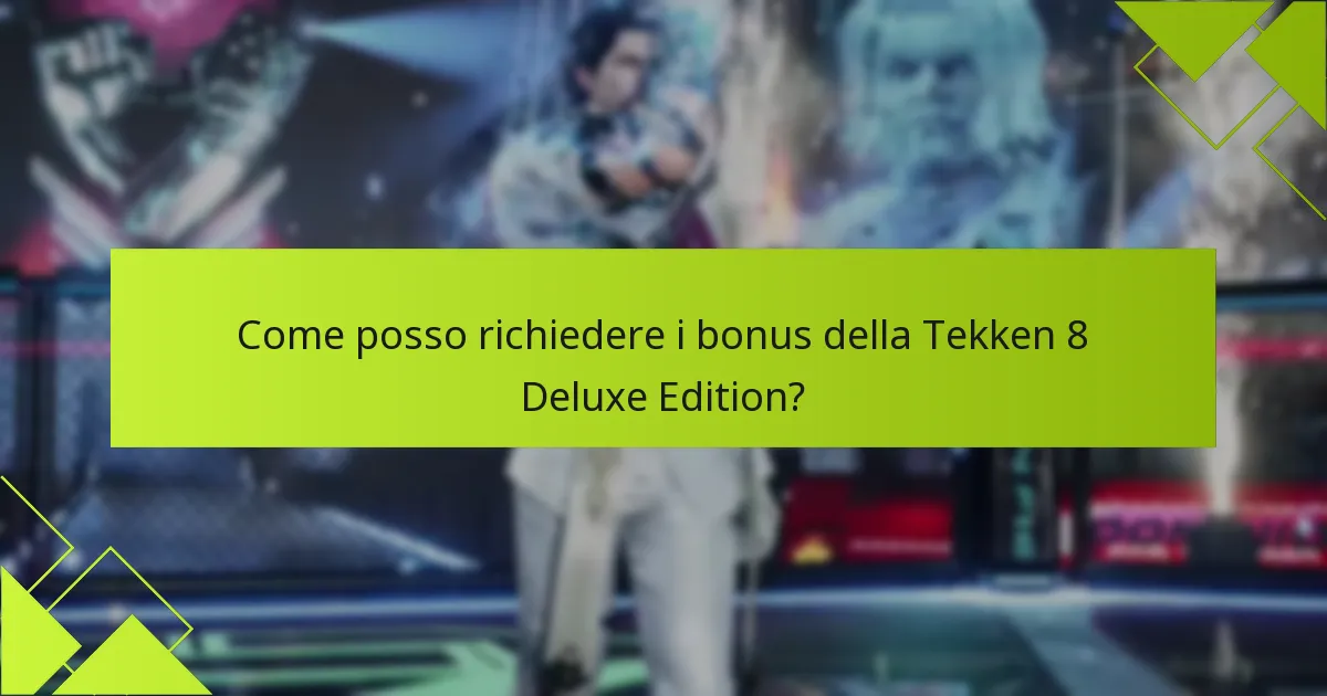 Come posso richiedere i bonus della Tekken 8 Deluxe Edition?