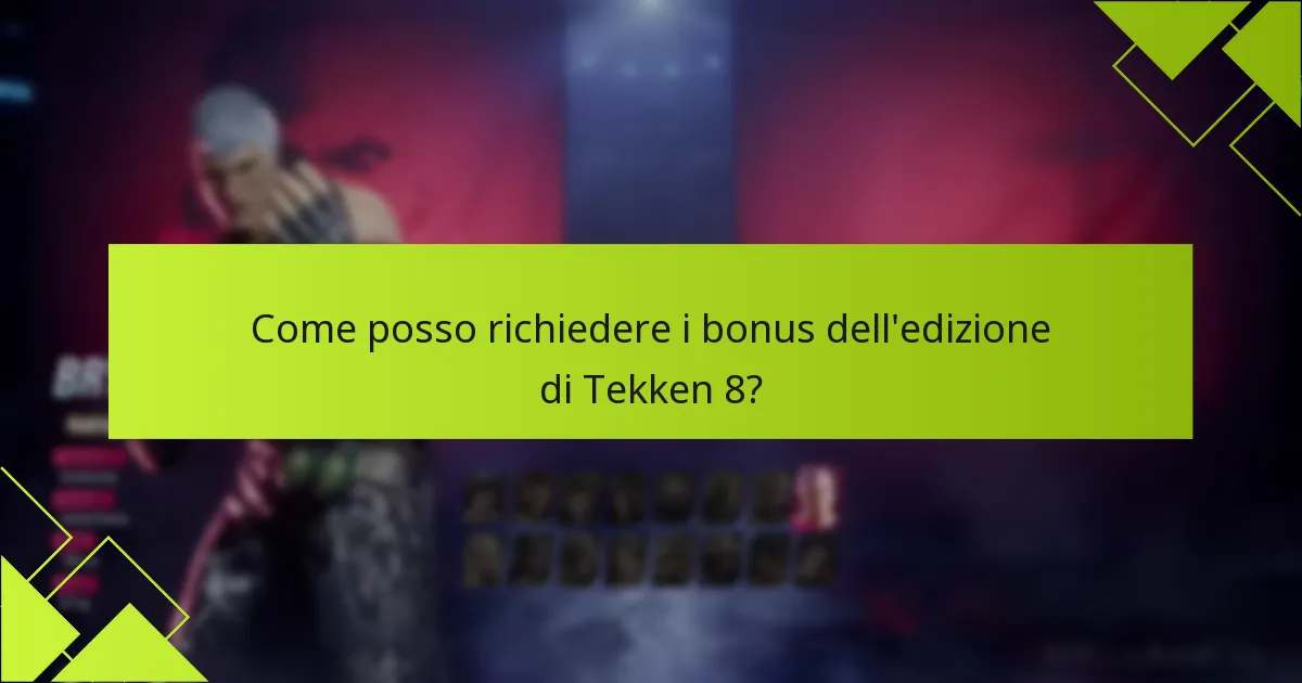 Come posso richiedere i bonus dell’edizione di Tekken 8?