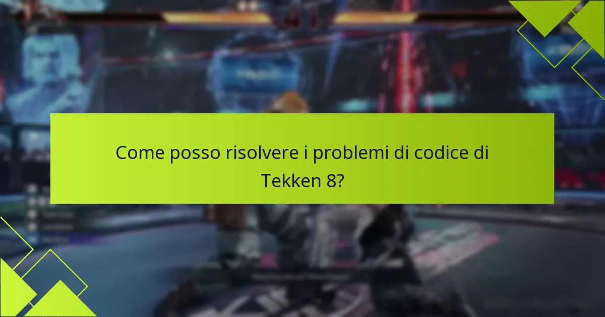 Come posso risolvere i problemi di codice di Tekken 8?