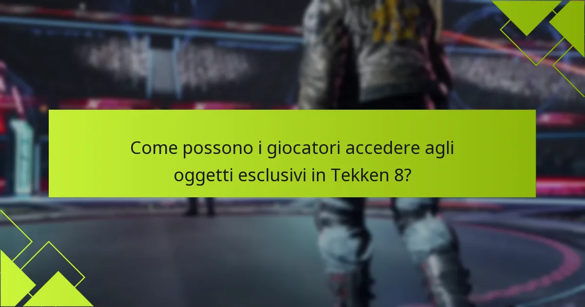 Come possono i giocatori accedere agli oggetti esclusivi in Tekken 8?