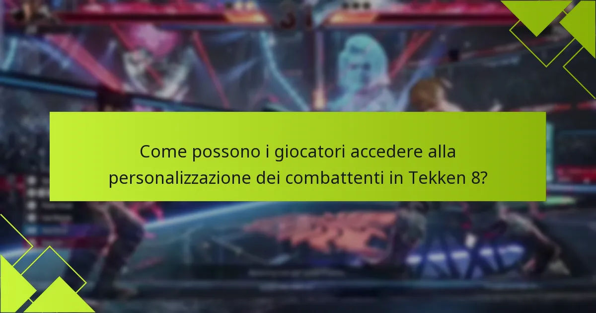 Come possono i giocatori accedere alla personalizzazione dei combattenti in Tekken 8?