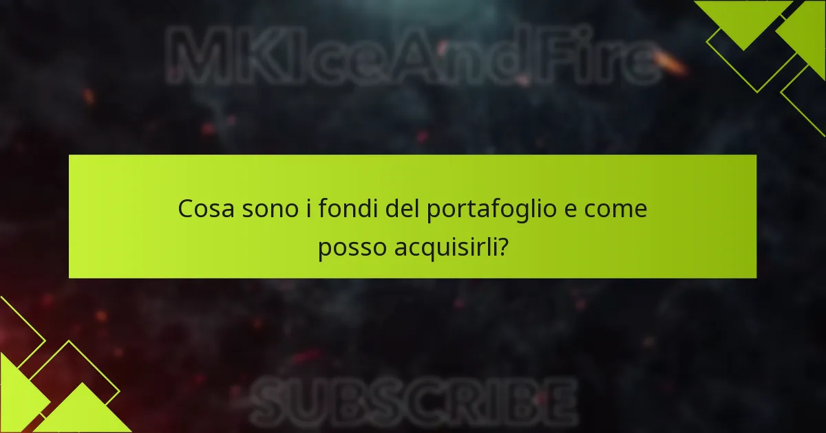 Cosa sono i fondi del portafoglio e come posso acquisirli?