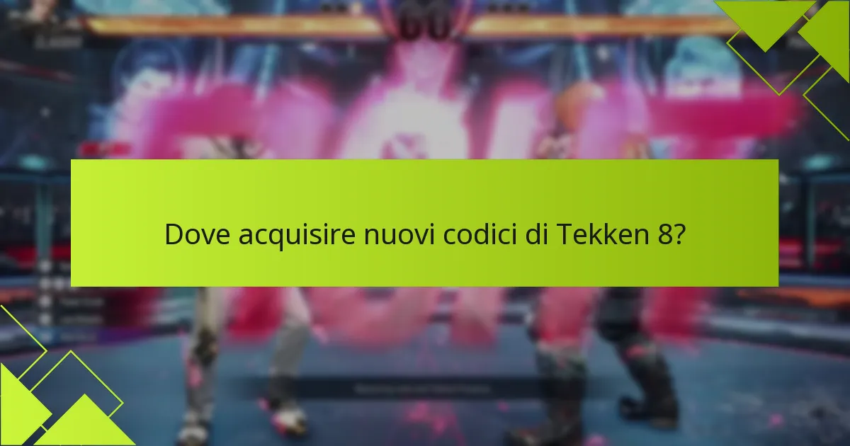 Dove acquisire nuovi codici di Tekken 8?