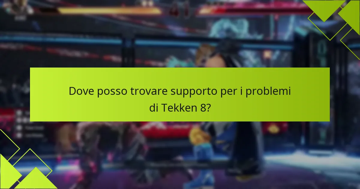 Dove posso trovare supporto per i problemi di Tekken 8?