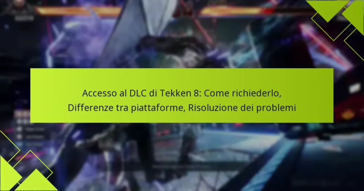 Accesso al DLC di Tekken 8: Come richiederlo, Differenze tra piattaforme, Risoluzione dei problemi