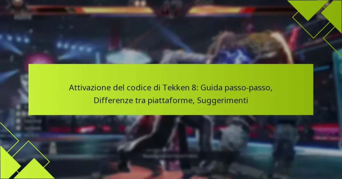 Attivazione del codice di Tekken 8: Guida passo-passo, Differenze tra piattaforme, Suggerimenti