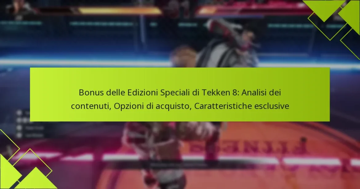 Bonus delle Edizioni Speciali di Tekken 8: Analisi dei contenuti, Opzioni di acquisto, Caratteristiche esclusive