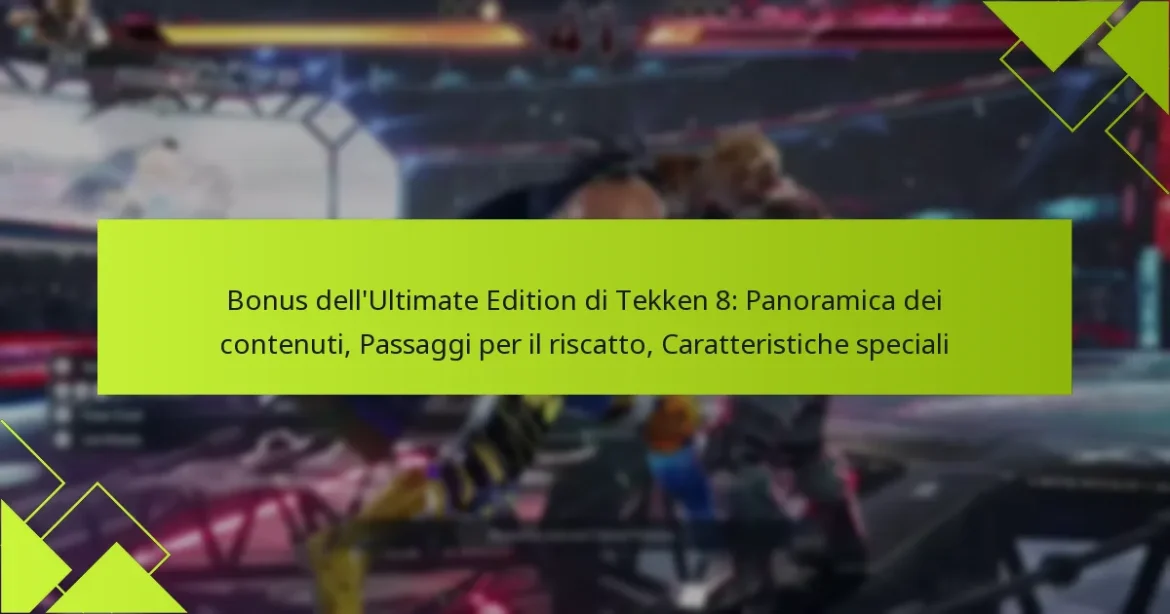 Bonus dell’Ultimate Edition di Tekken 8: Panoramica dei contenuti, Passaggi per il riscatto, Caratteristiche speciali