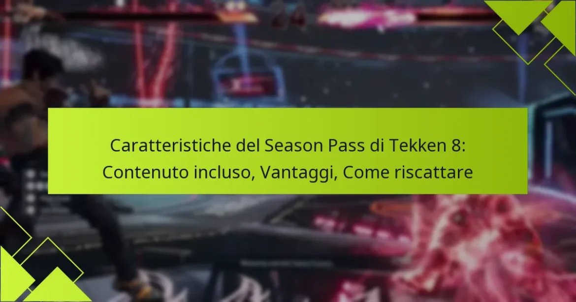 Caratteristiche del Season Pass di Tekken 8: Contenuto incluso, Vantaggi, Come riscattare