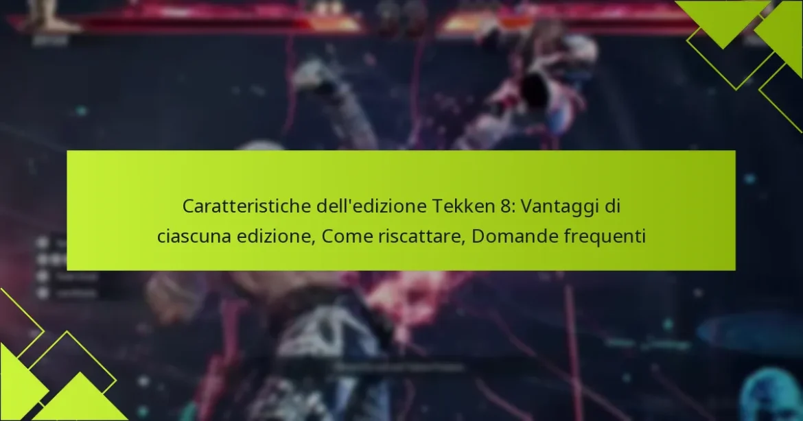 Caratteristiche dell’edizione Tekken 8: Vantaggi di ciascuna edizione, Come riscattare, Domande frequenti