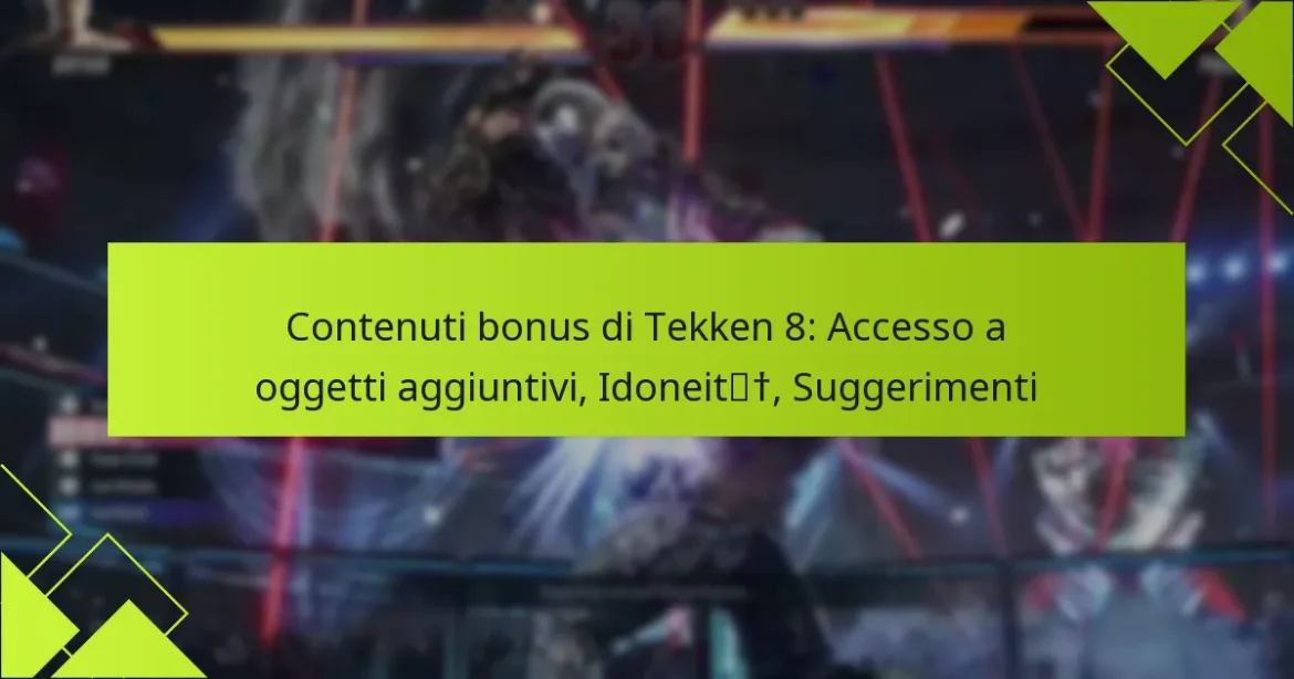 Contenuti bonus di Tekken 8: Accesso a oggetti aggiuntivi, Idoneità, Suggerimenti