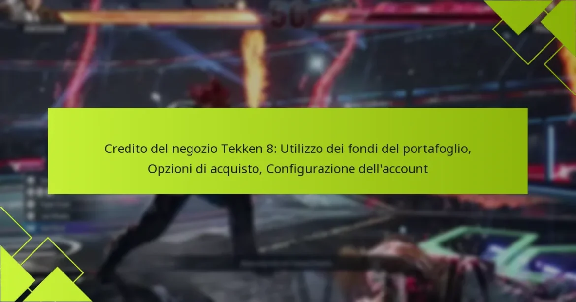 Credito del negozio Tekken 8: Utilizzo dei fondi del portafoglio, Opzioni di acquisto, Configurazione dell’account