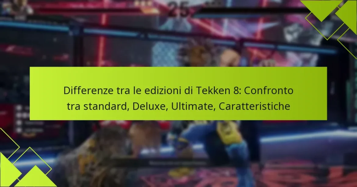 Differenze tra le edizioni di Tekken 8: Confronto tra standard, Deluxe, Ultimate, Caratteristiche