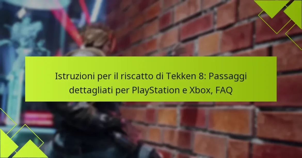 Istruzioni per il riscatto di Tekken 8: Passaggi dettagliati per PlayStation e Xbox, FAQ