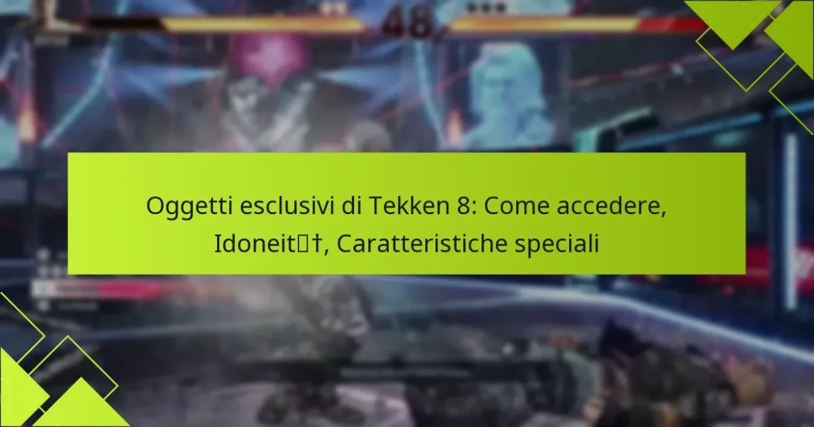 Oggetti esclusivi di Tekken 8: Come accedere, Idoneità, Caratteristiche speciali