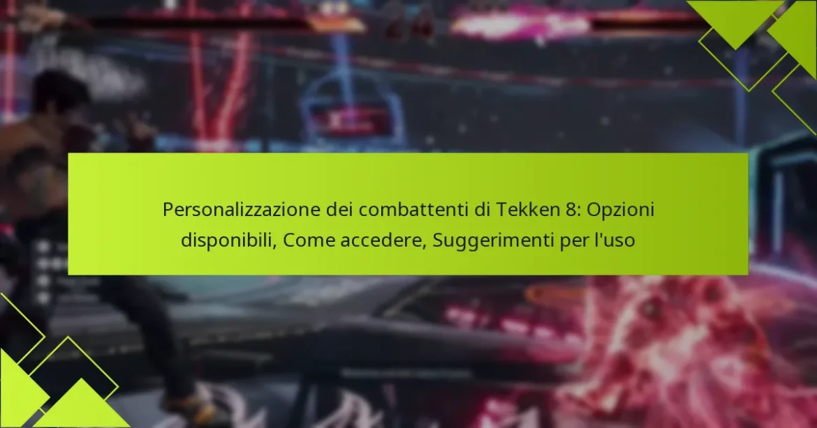 Personalizzazione dei combattenti di Tekken 8: Opzioni disponibili, Come accedere, Suggerimenti per l’uso