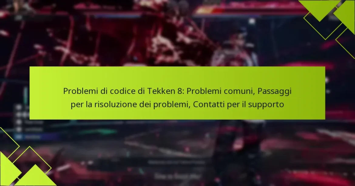 Problemi di codice di Tekken 8: Problemi comuni, Passaggi per la risoluzione dei problemi, Contatti per il supporto