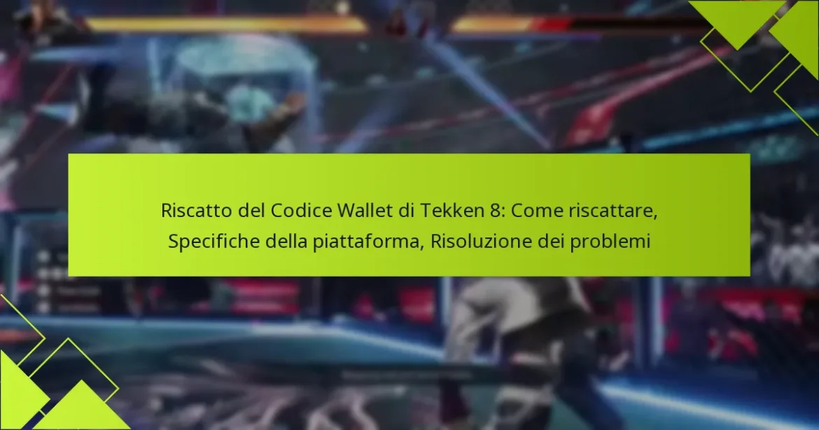 Riscatto del Codice Wallet di Tekken 8: Come riscattare, Specifiche della piattaforma, Risoluzione dei problemi
