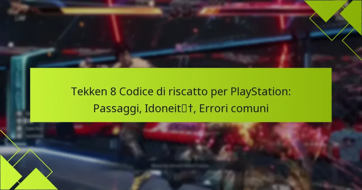 Tekken 8 Codice di riscatto per PlayStation: Passaggi, Idoneità, Errori comuni