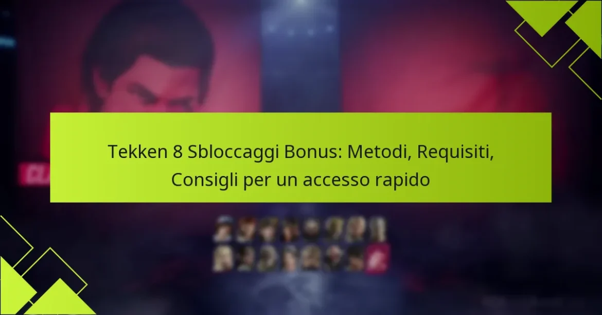 Tekken 8 Sbloccaggi Bonus: Metodi, Requisiti, Consigli per un accesso rapido