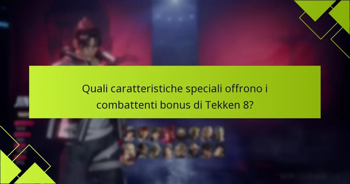 Quali caratteristiche speciali offrono i combattenti bonus di Tekken 8?