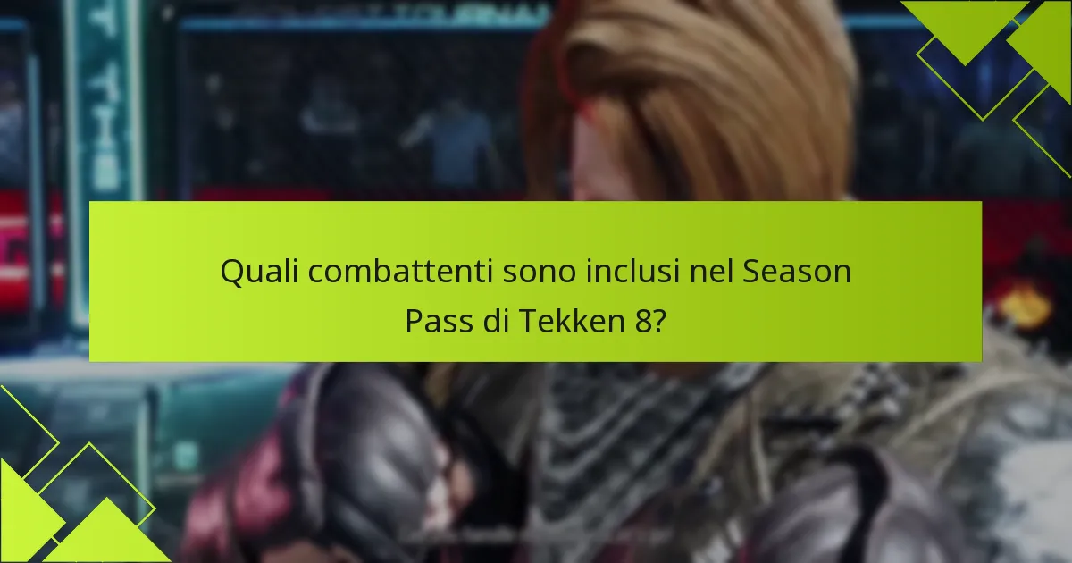 Quali combattenti sono inclusi nel Season Pass di Tekken 8?