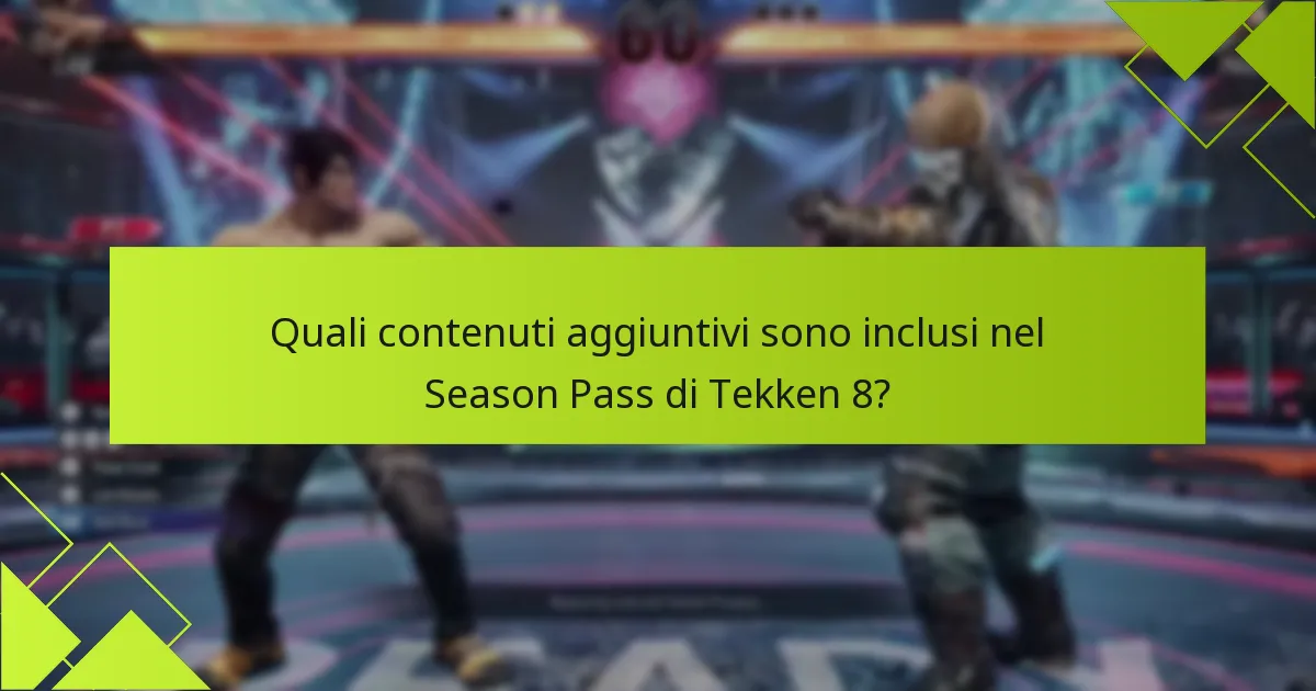 Quali contenuti aggiuntivi sono inclusi nel Season Pass di Tekken 8?