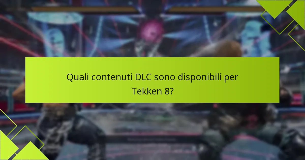 Quali passaggi di risoluzione dei problemi posso seguire per i problemi con il DLC di Tekken 8?