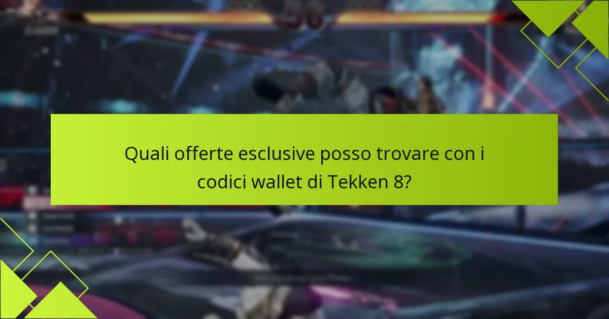 Quali offerte esclusive posso trovare con i codici wallet di Tekken 8?
