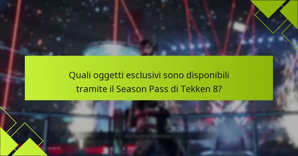 Quali oggetti esclusivi sono disponibili tramite il Season Pass di Tekken 8?