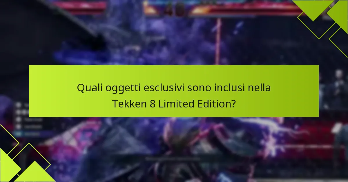 Quali sono i vantaggi dell’acquisto della Tekken 8 Limited Edition?