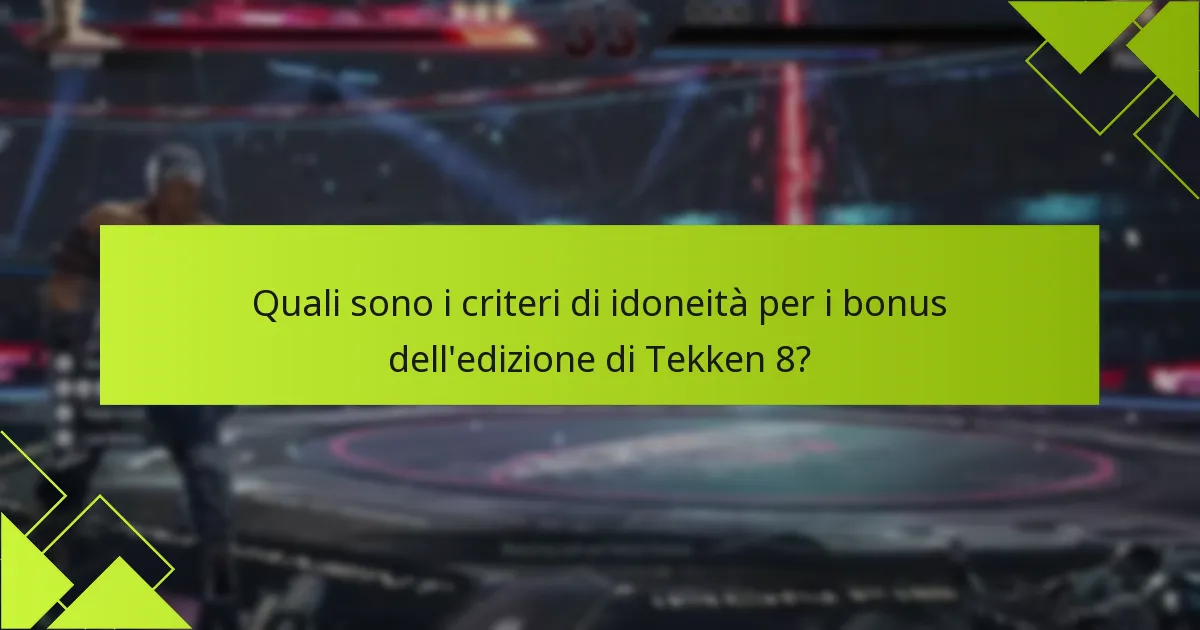 Quali sono le differenze tra le edizioni di Tekken 8 riguardo ai bonus?