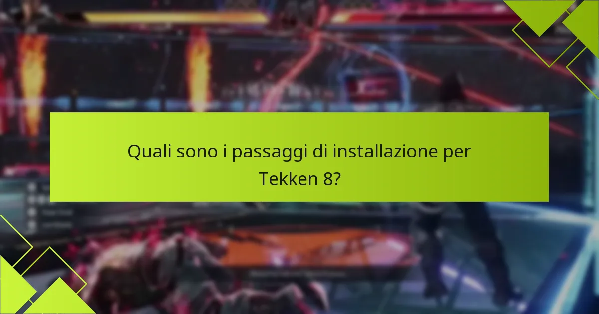 Quali sono i passaggi di installazione per Tekken 8?