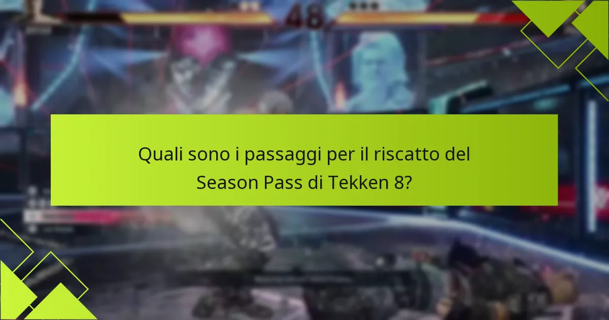Quali sono i passaggi per il riscatto del Season Pass di Tekken 8?