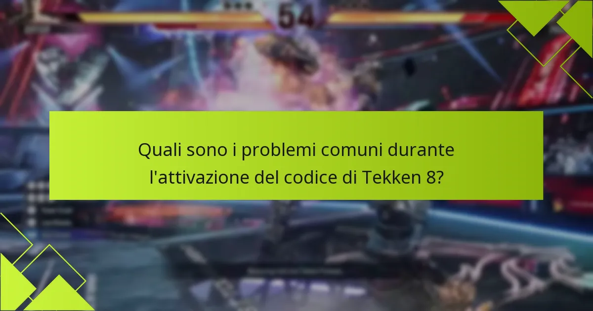 Quali suggerimenti possono aiutare a garantire un’attivazione fluida del codice di Tekken 8?