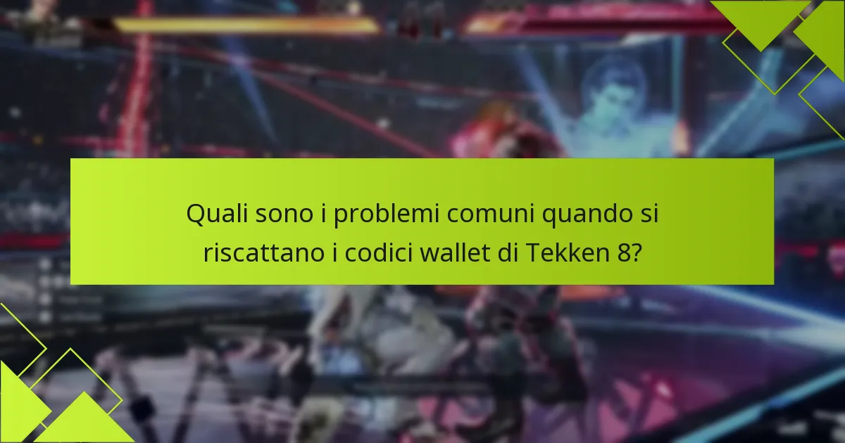 Quali sono i problemi comuni quando si riscattano i codici wallet di Tekken 8?
