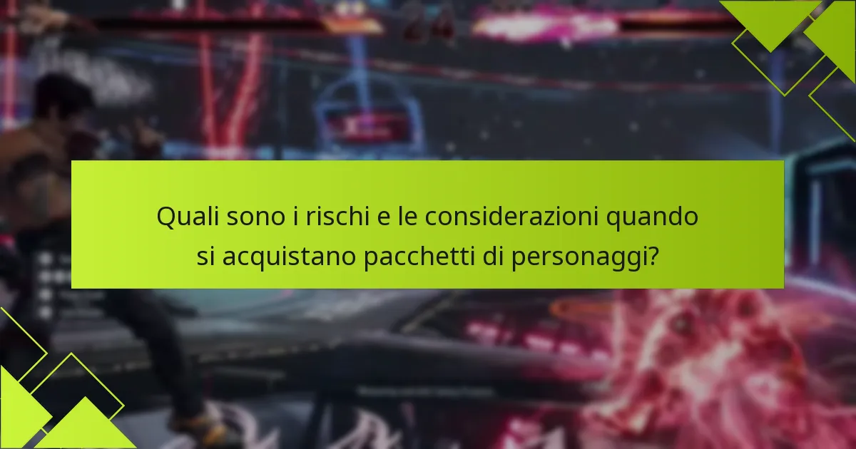Quali sono i rischi e le considerazioni quando si acquistano pacchetti di personaggi?
