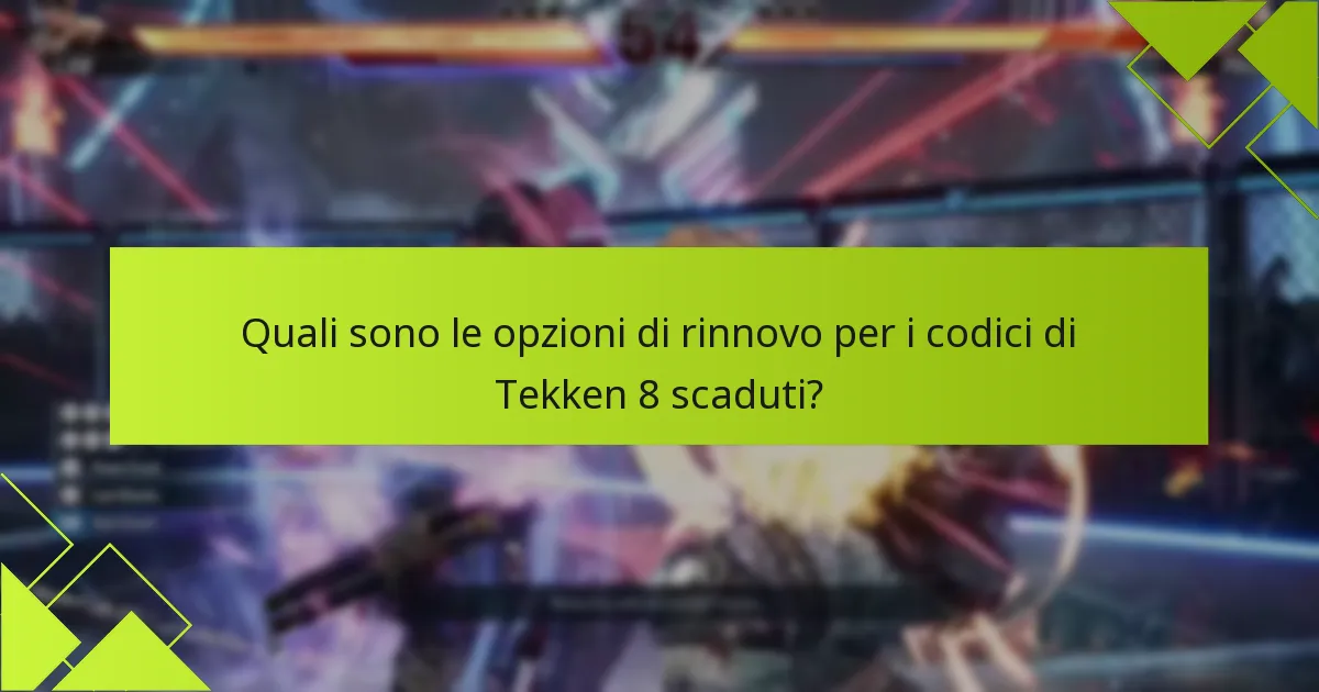 Quali sono le domande frequenti comuni riguardo alla scadenza dei codici di Tekken 8?